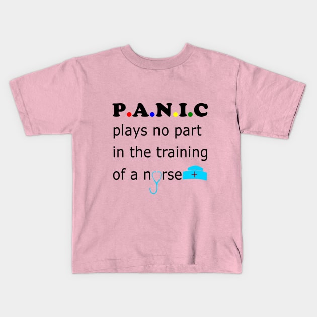 Panic plays no part in the training of a nurse Kids T-Shirt by hippyhappy